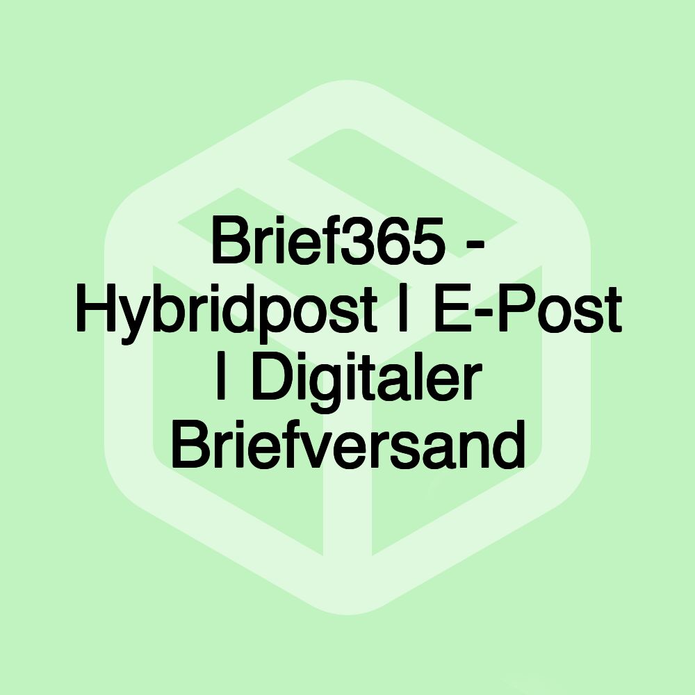 Brief365 - Hybridpost | E-Post | Digitaler Briefversand