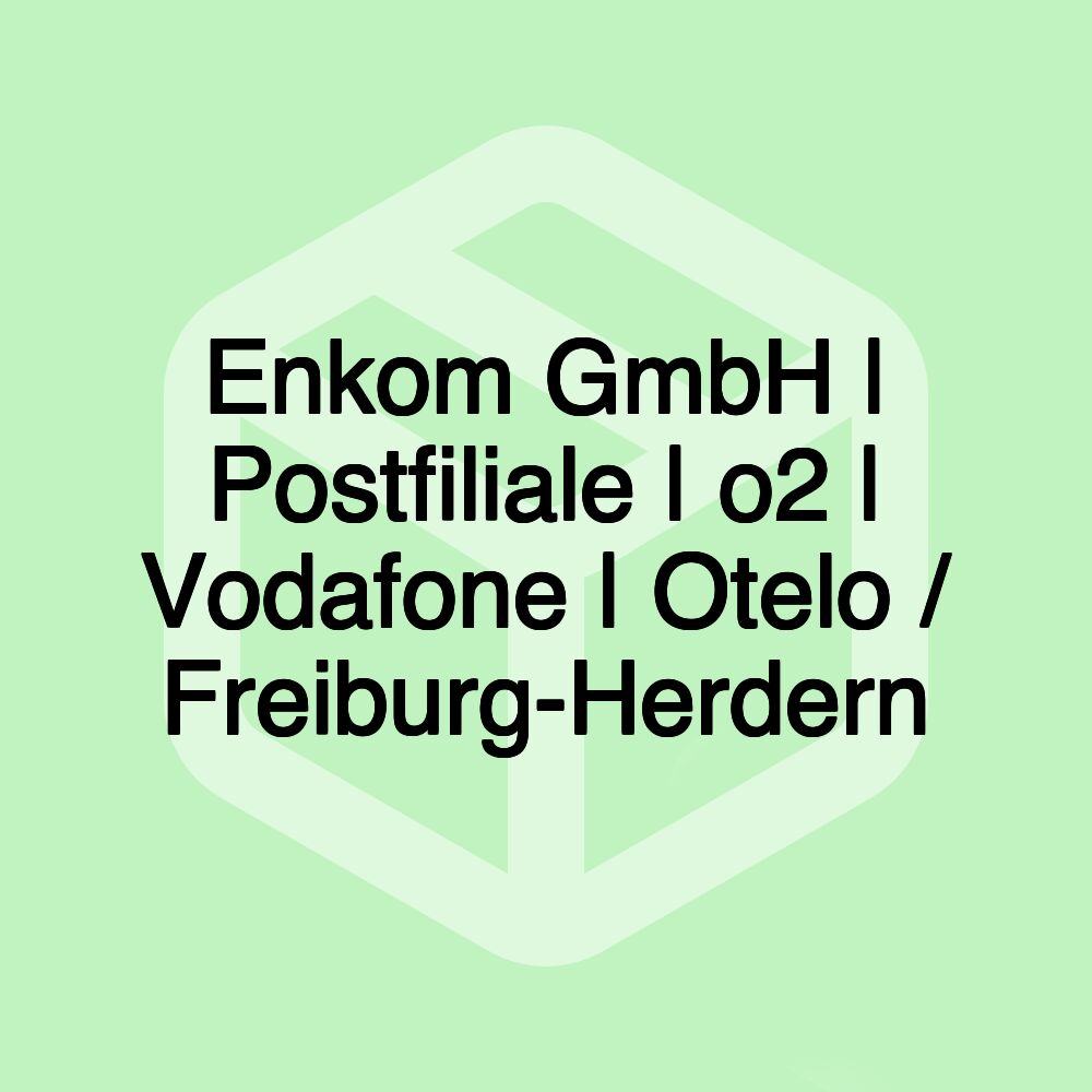 Enkom GmbH | Postfiliale | o2 | Vodafone | Otelo / Freiburg-Herdern