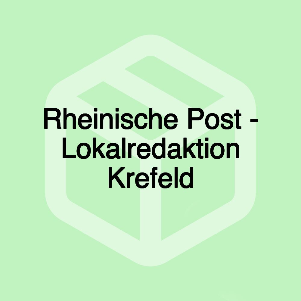 Rheinische Post - Lokalredaktion Krefeld