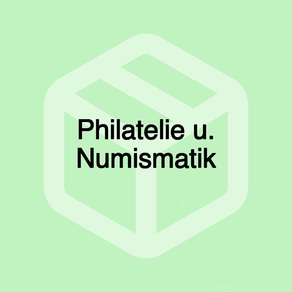 Philatelie u. Numismatik