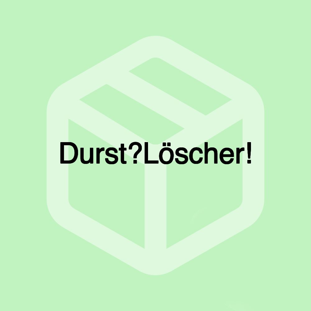 Durst?Löscher!