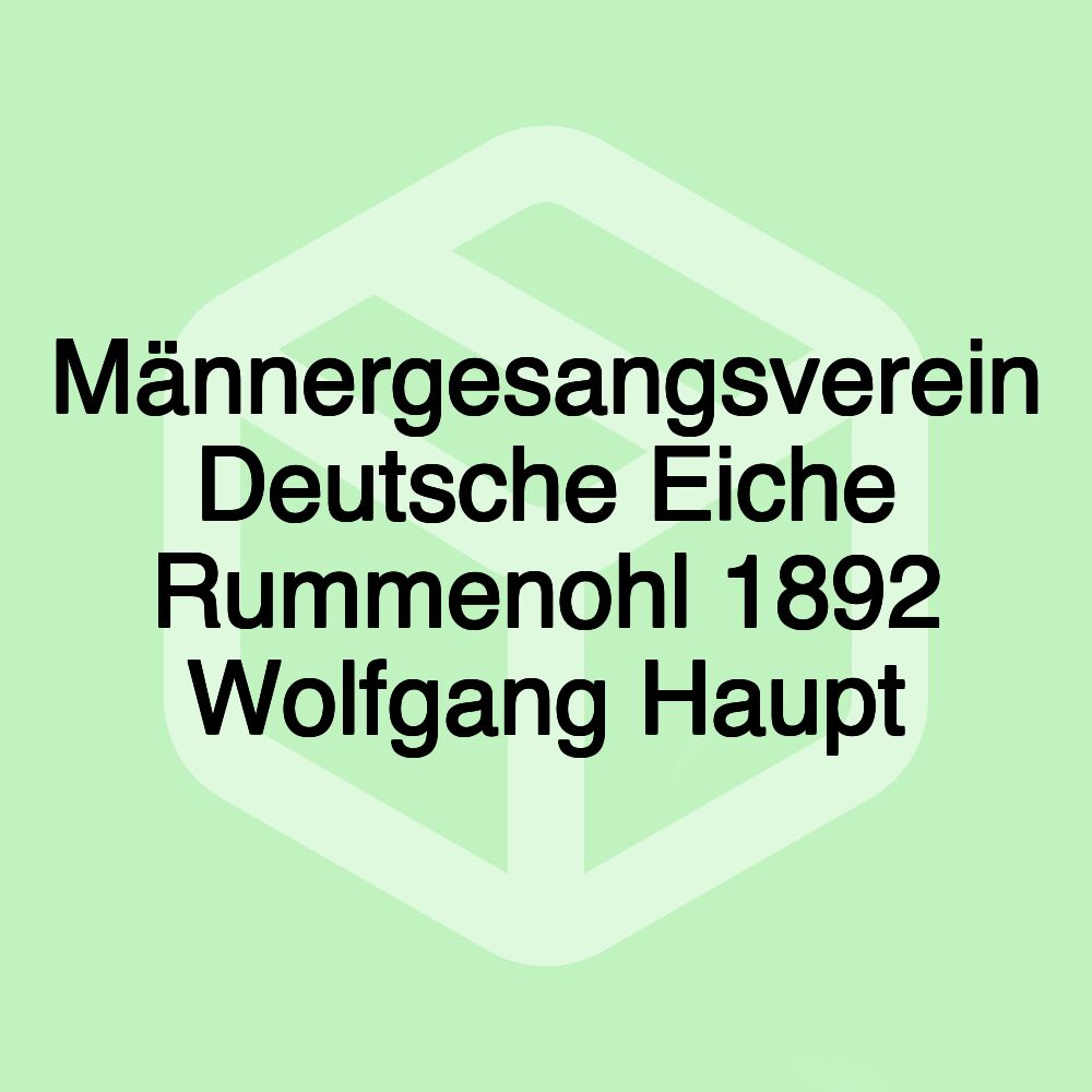 Männergesangsverein Deutsche Eiche Rummenohl 1892 Wolfgang Haupt