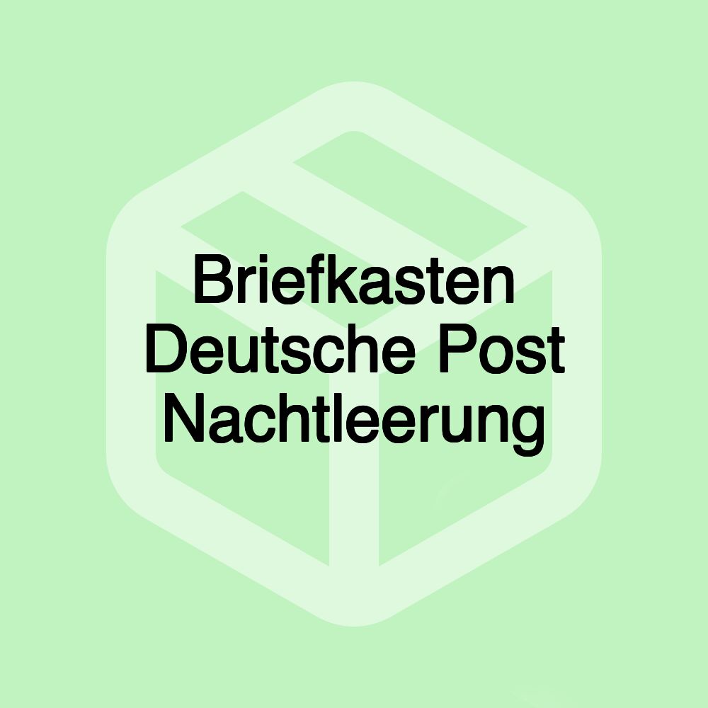 Briefkasten Deutsche Post Nachtleerung