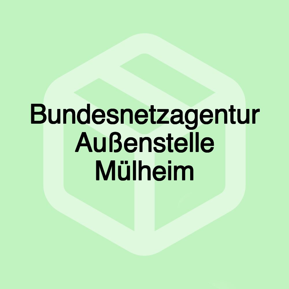 Bundesnetzagentur Außenstelle Mülheim