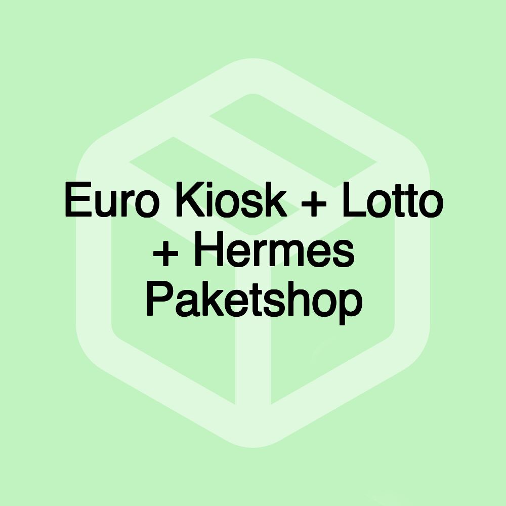 Euro Kiosk + Lotto + Hermes Paketshop