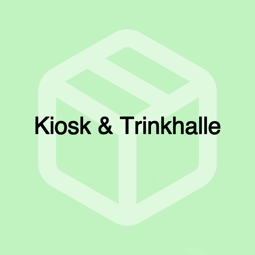 Kiosk & Trinkhalle