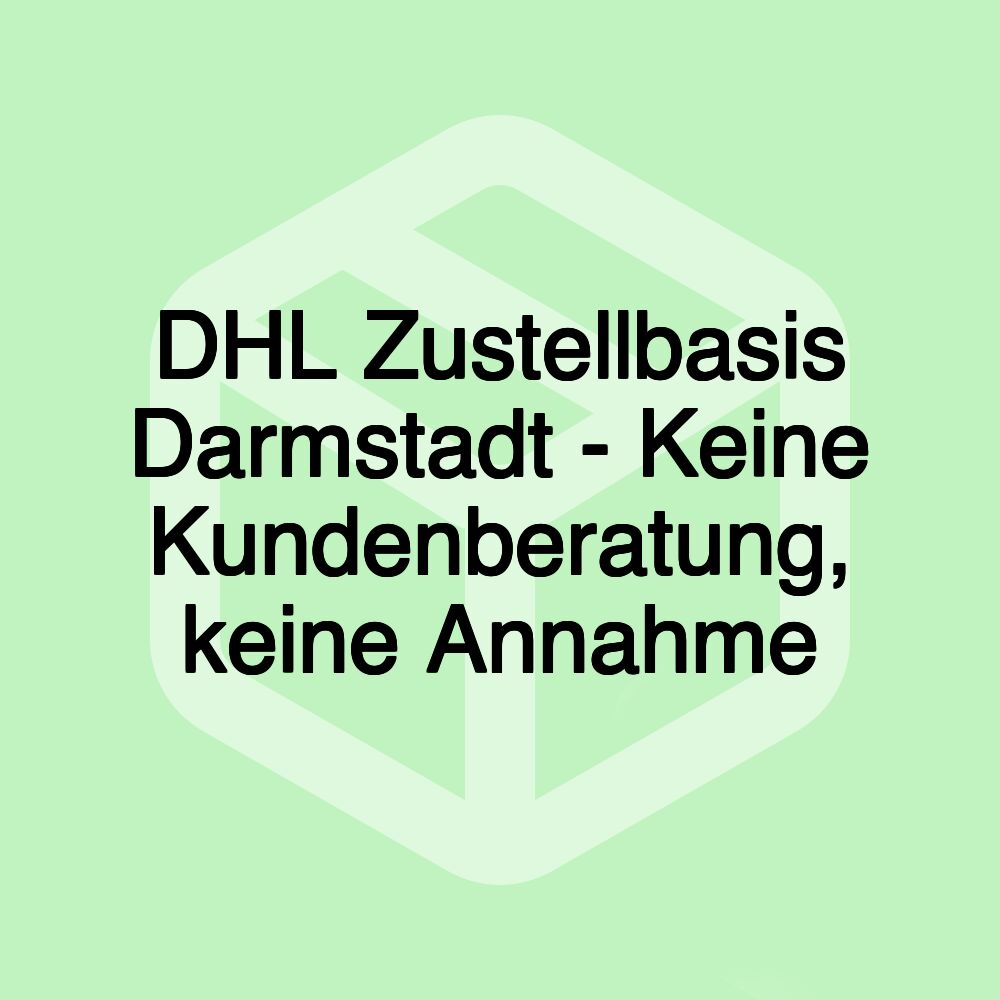 DHL Zustellbasis Darmstadt - Keine Kundenberatung, keine Annahme