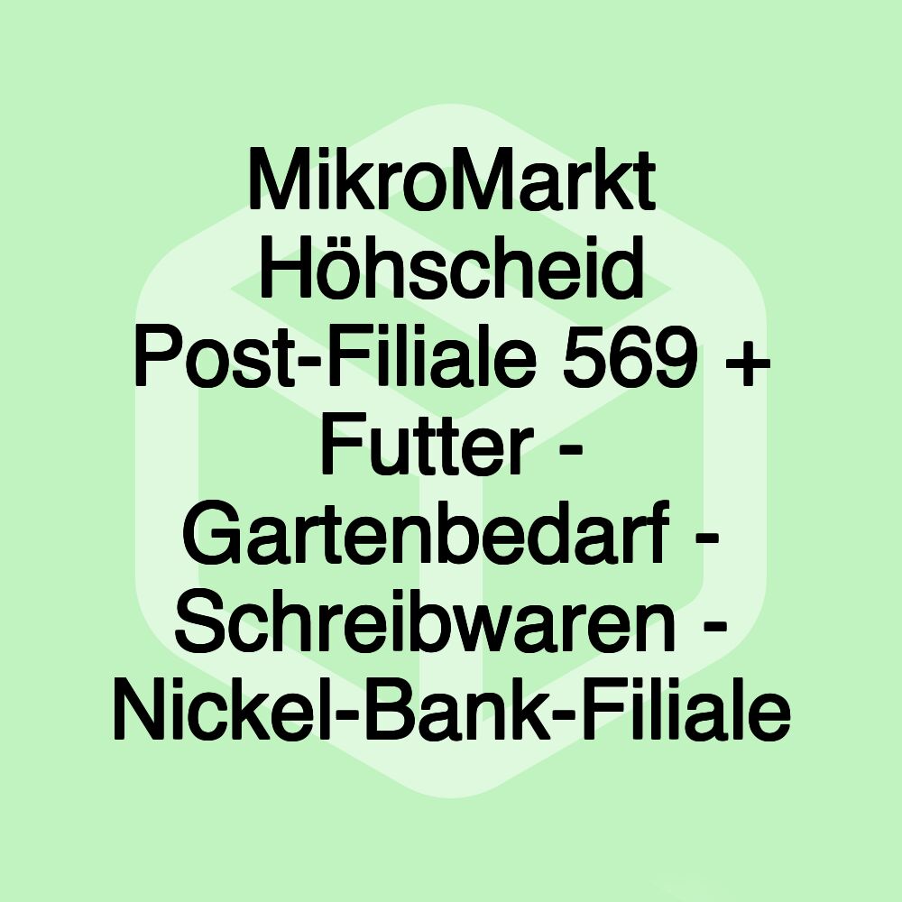 MikroMarkt Höhscheid Post-Filiale 569 + Futter - Gartenbedarf - Schreibwaren - Nickel-Bank-Filiale