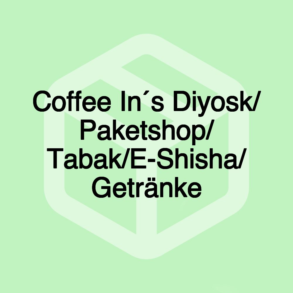 Coffee In´s Diyosk/ Paketshop/ Tabak/E-Shisha/ Getränke