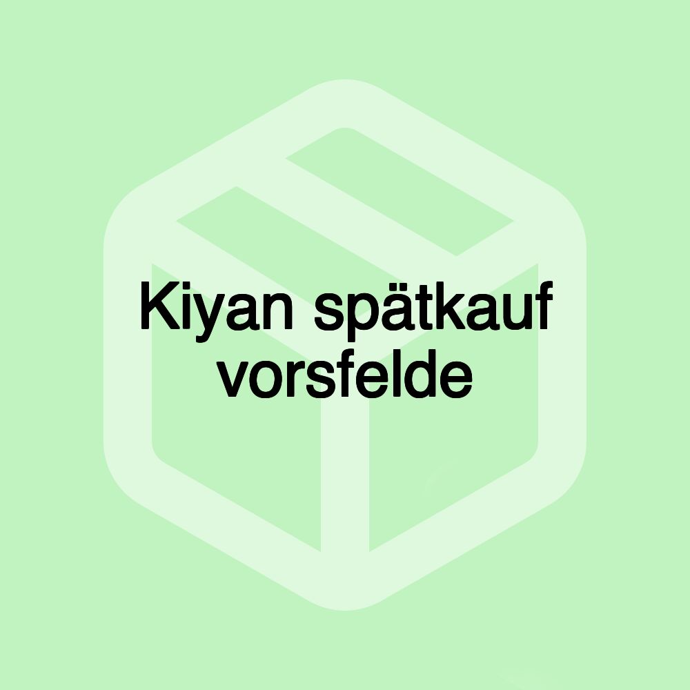 Kiyan spätkauf vorsfelde