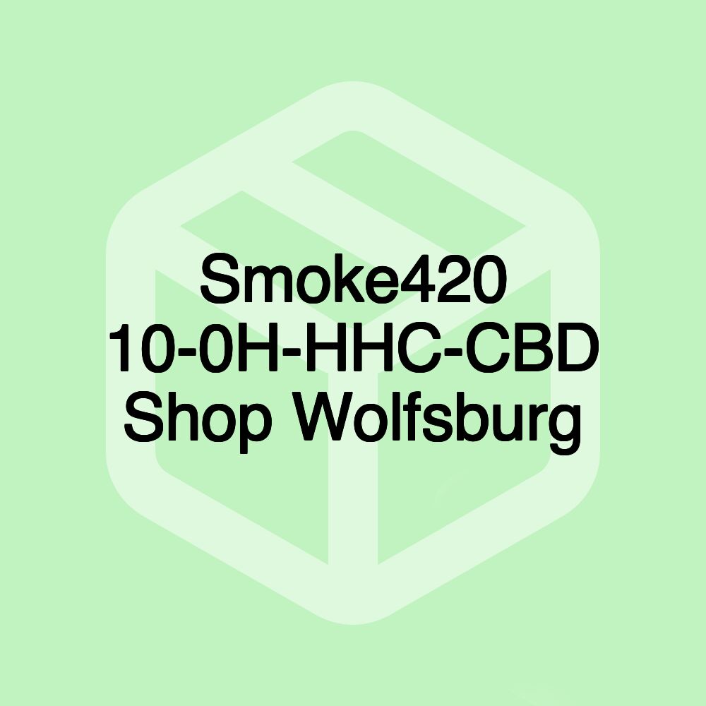 Smoke420 10-0H-HHC-CBD Shop Wolfsburg