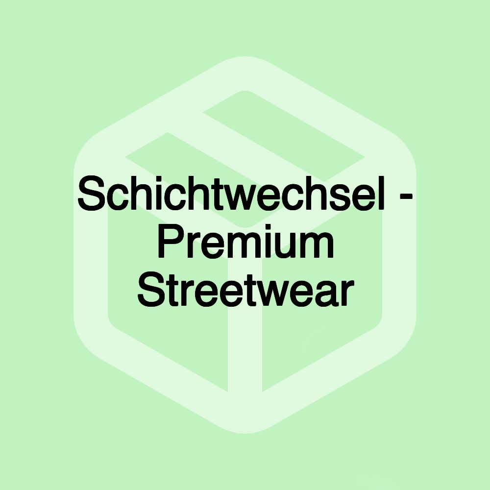 Schichtwechsel - Premium Streetwear