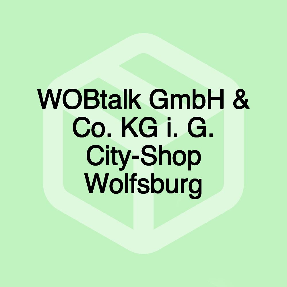 WOBtalk GmbH & Co. KG i. G. City-Shop Wolfsburg