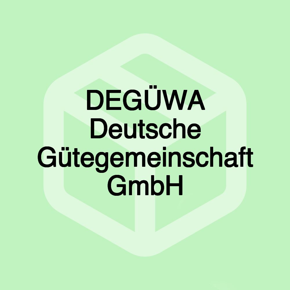 DEGÜWA Deutsche Gütegemeinschaft GmbH