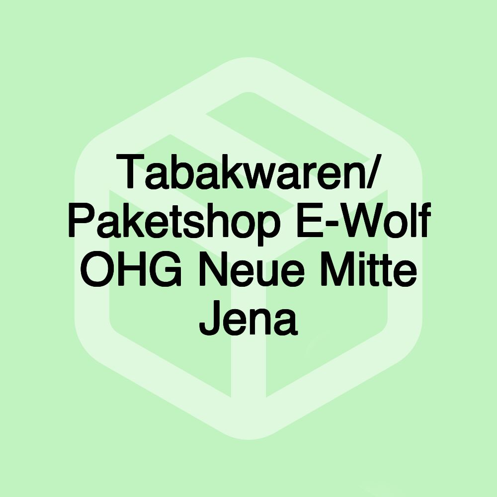 Tabakwaren/ Paketshop E-Wolf OHG Neue Mitte Jena