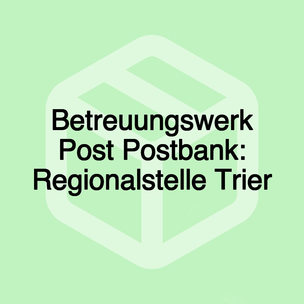 Betreuungswerk Post Postbank: Regionalstelle Trier