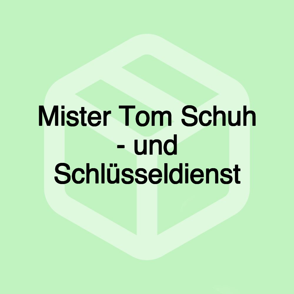 Mister Tom Schuh - und Schlüsseldienst