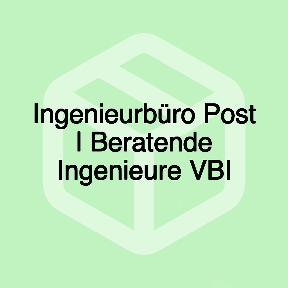 Ingenieurbüro Post | Beratende Ingenieure VBI