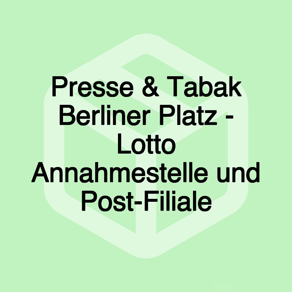 Presse & Tabak Berliner Platz - Lotto Annahmestelle und Post-Filiale