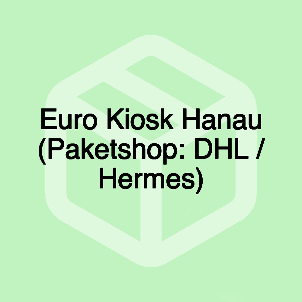 Euro Kiosk Hanau (Paketshop: DHL / Hermes)