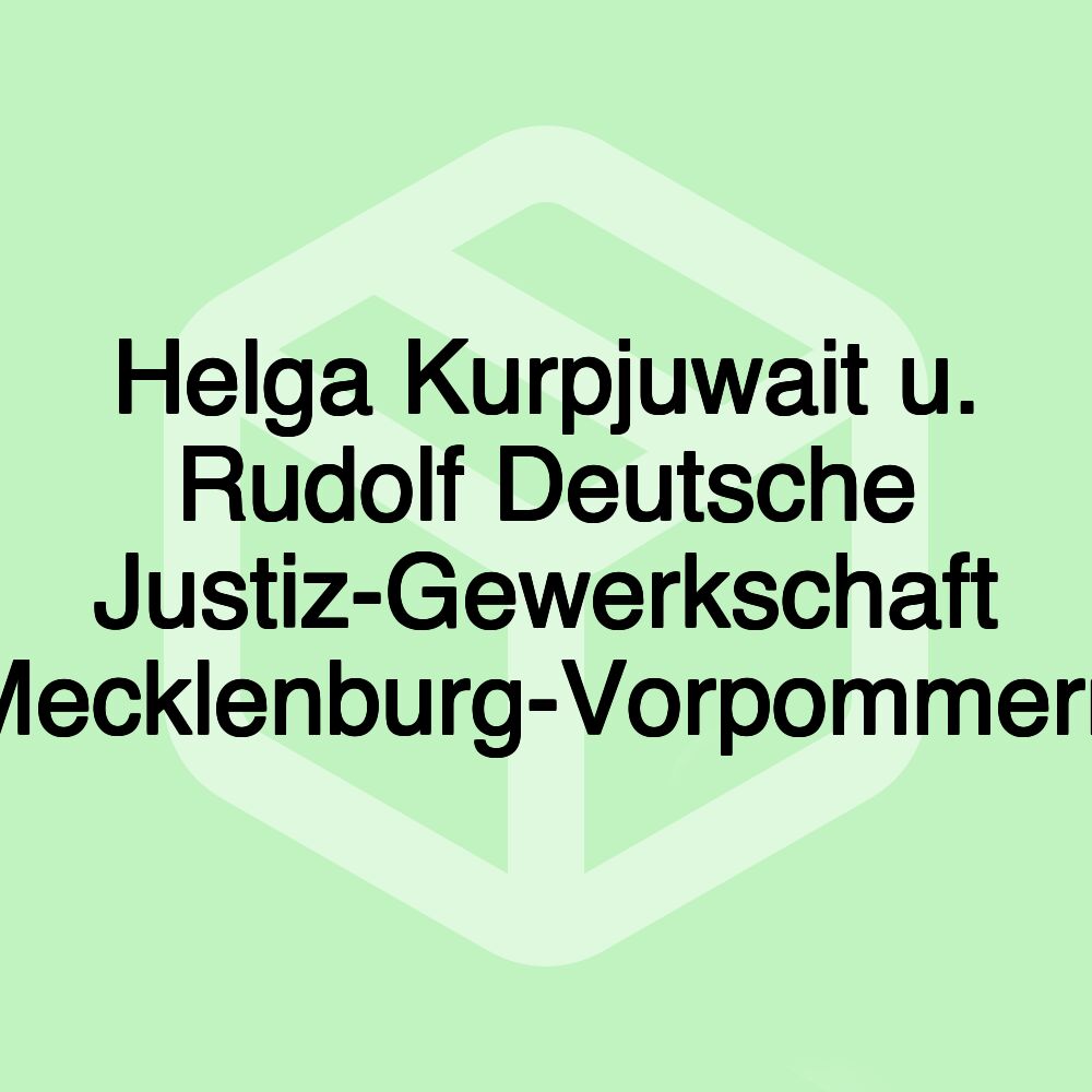 Helga Kurpjuwait u. Rudolf Deutsche Justiz-Gewerkschaft Mecklenburg-Vorpommern