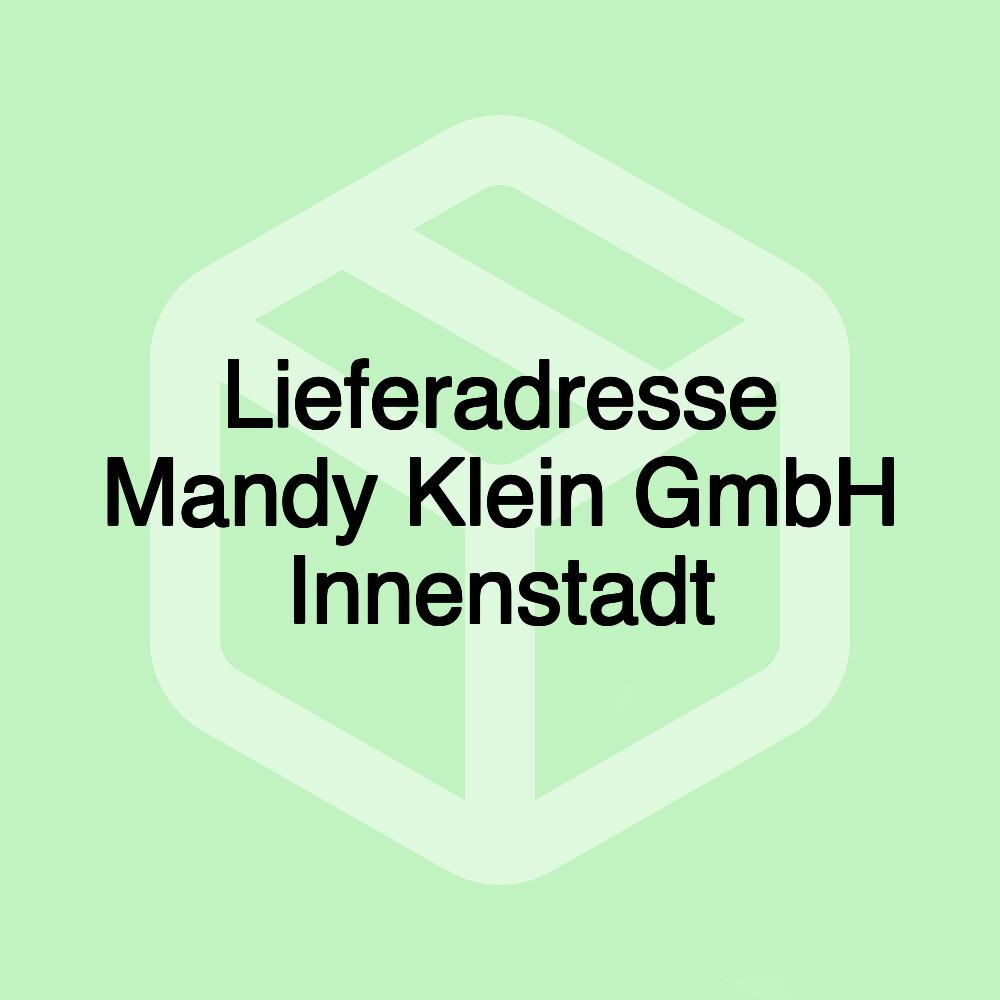 Lieferadresse Mandy Klein GmbH Innenstadt