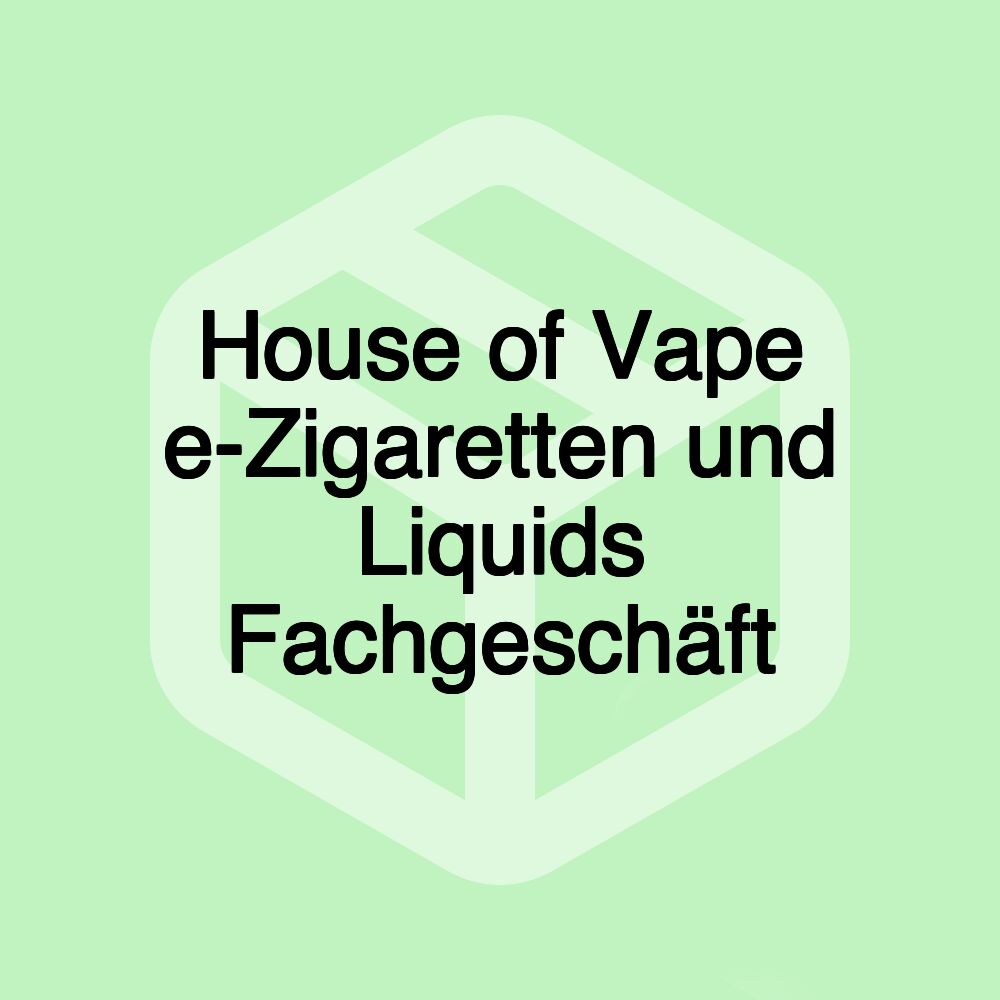 House of Vape e-Zigaretten und Liquids Fachgeschäft