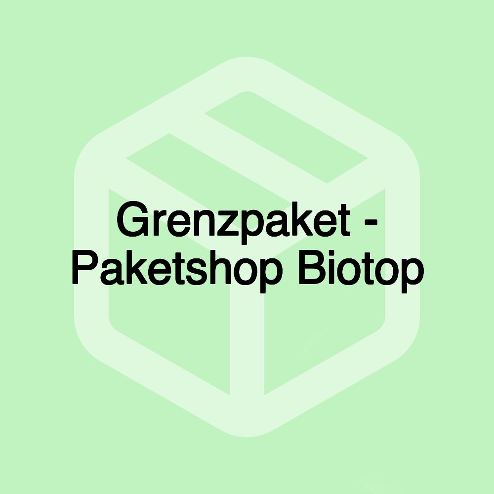 Grenzpaket - Paketshop Biotop