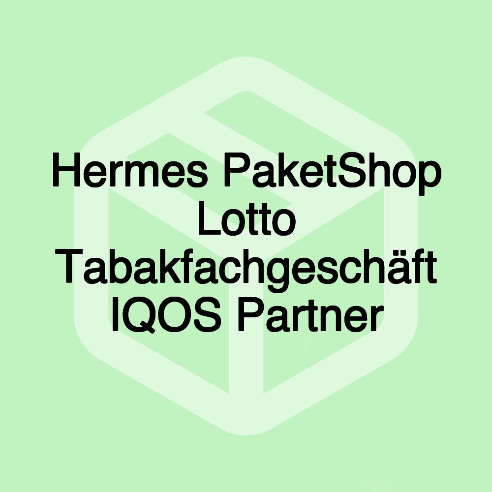 Hermes PaketShop Lotto Tabakfachgeschäft IQOS Partner