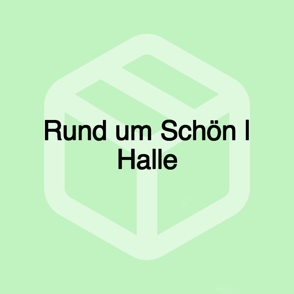 Rund um Schön | Halle