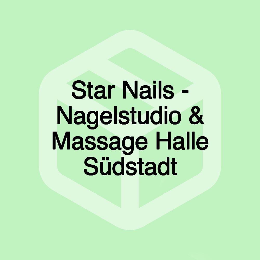 Star Nails - Nagelstudio & Massage Halle Südstadt