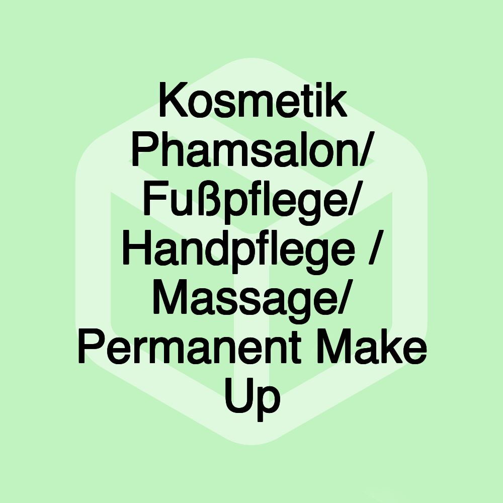 Kosmetik Phamsalon/ Fußpflege/ Handpflege / Massage/ Permanent Make Up