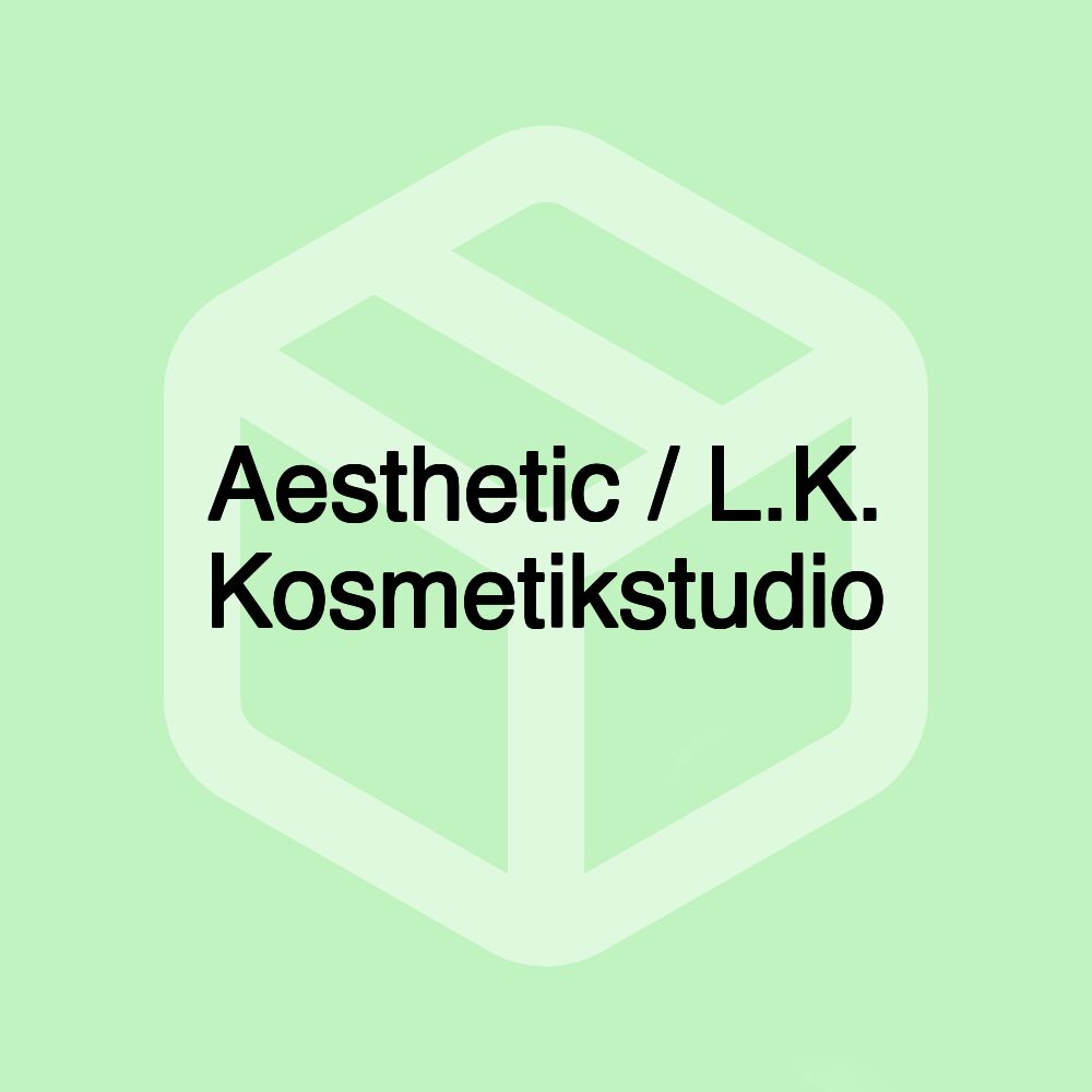 Aesthetic / L.K. Kosmetikstudio