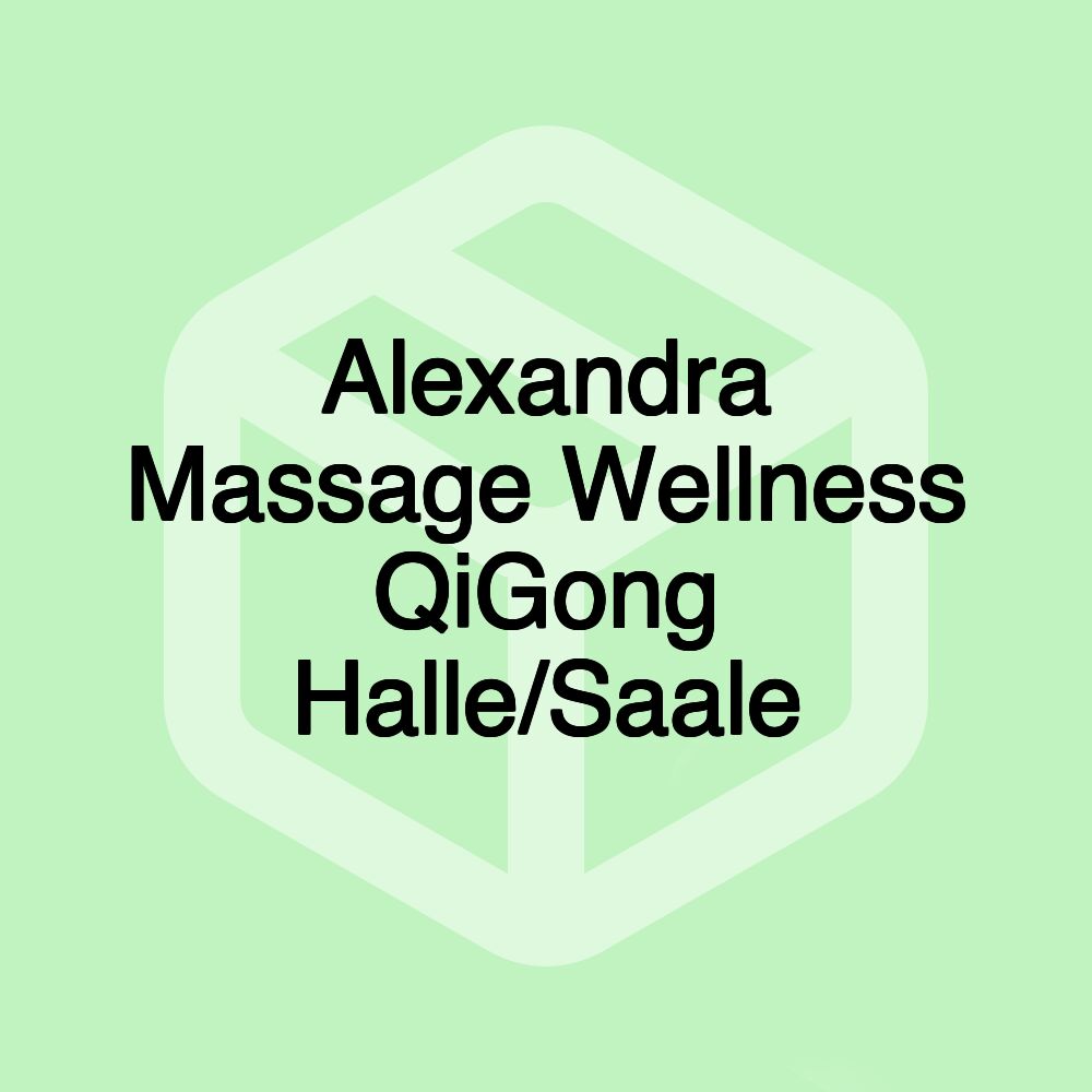 Alexandra Massage Wellness QiGong Halle/Saale