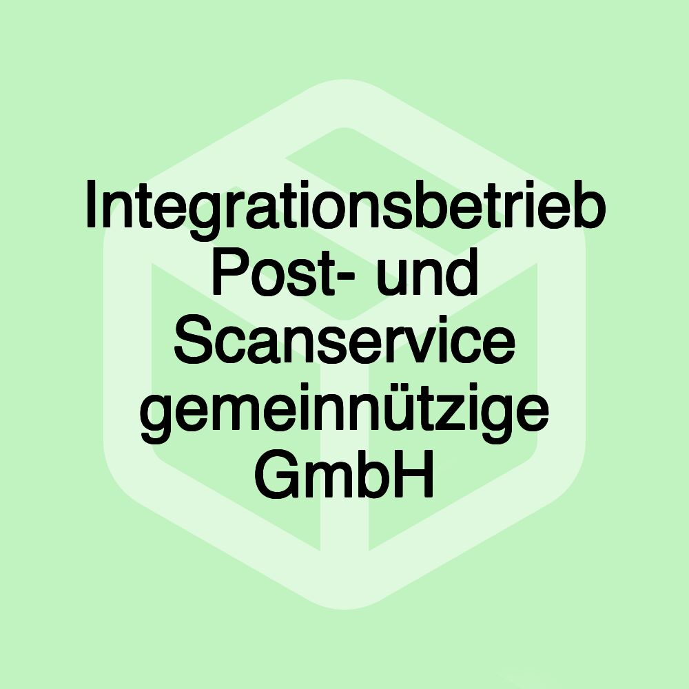 Integrationsbetrieb Post- und Scanservice gemeinnützige GmbH