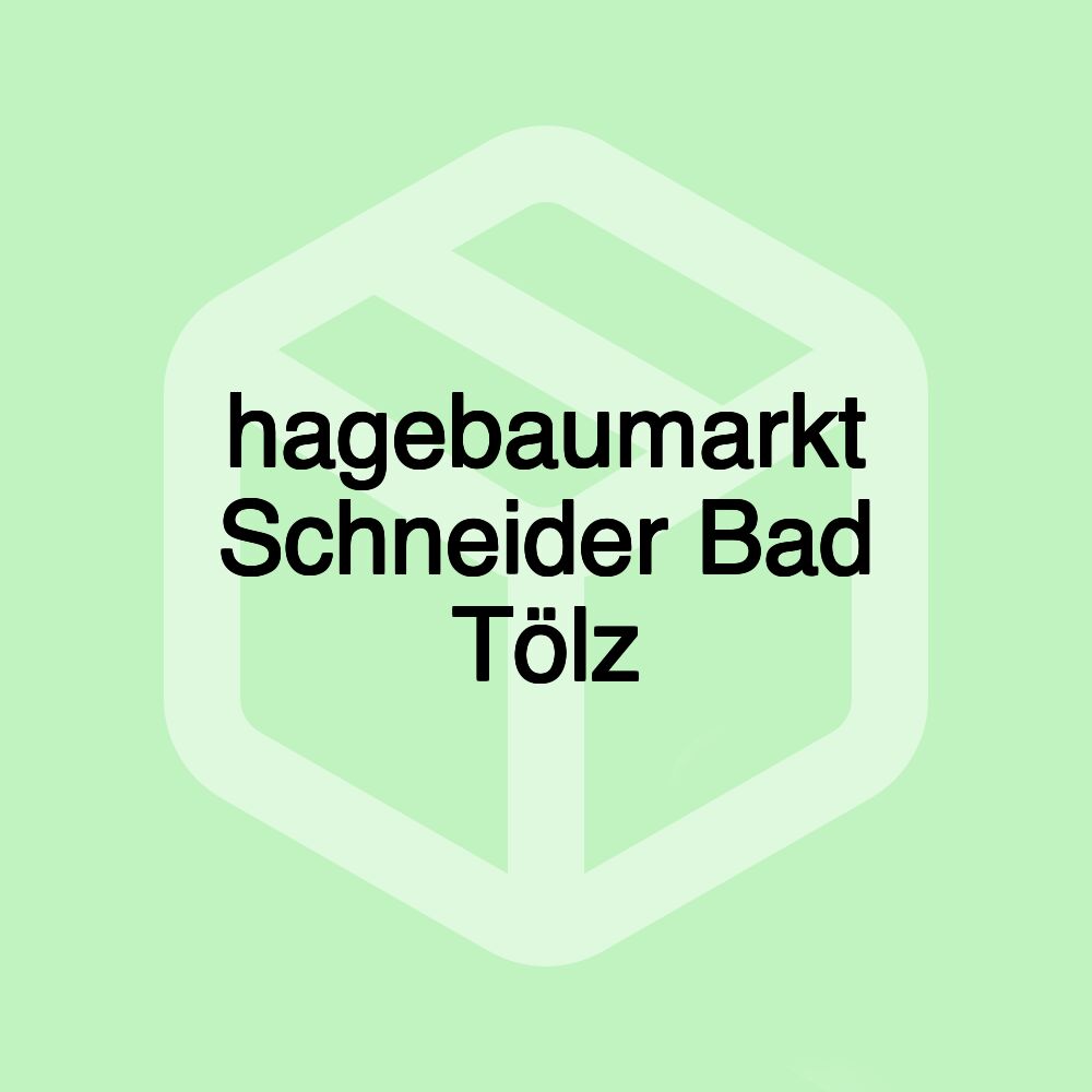 hagebaumarkt Schneider Bad Tölz