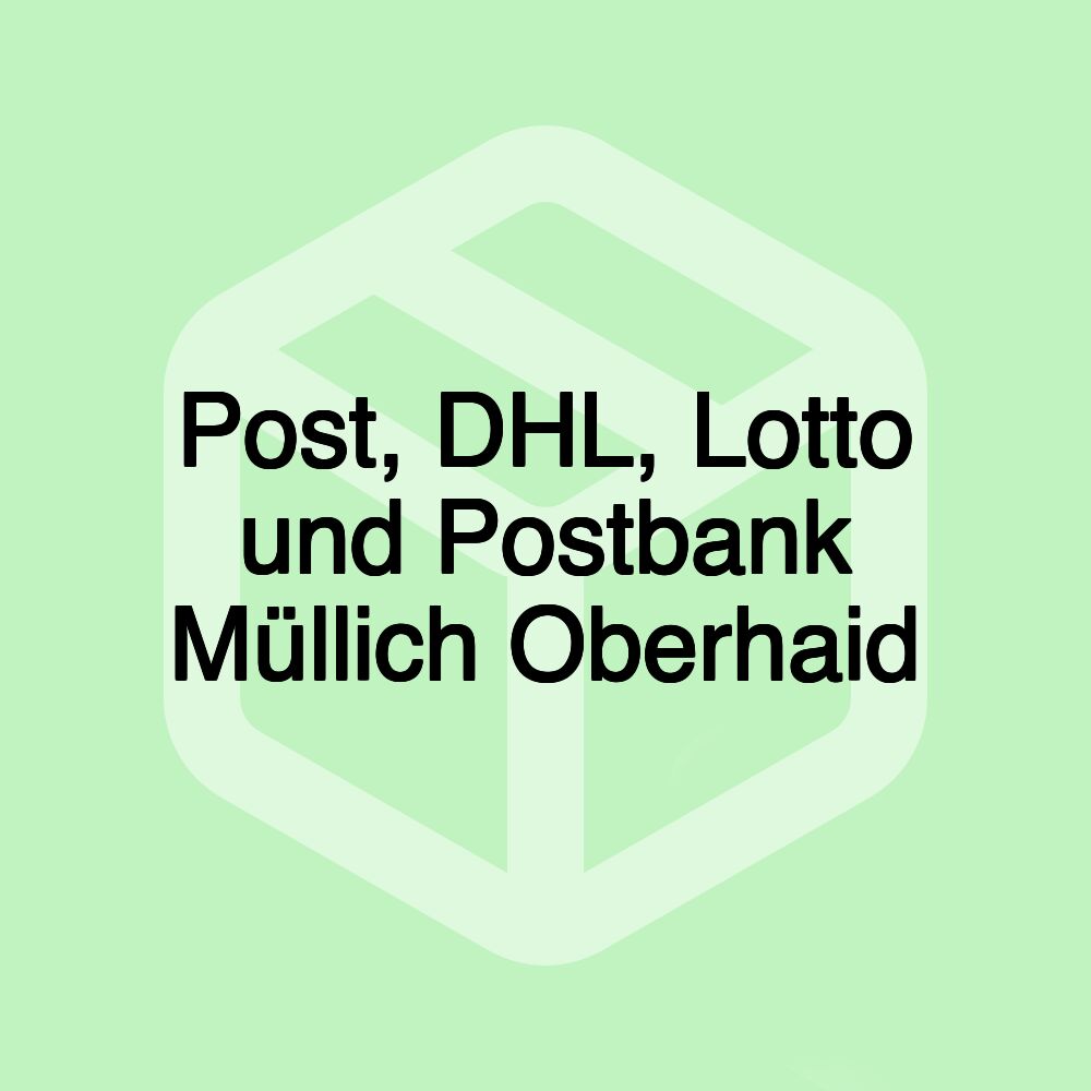 Post, DHL, Lotto und Postbank Müllich Oberhaid