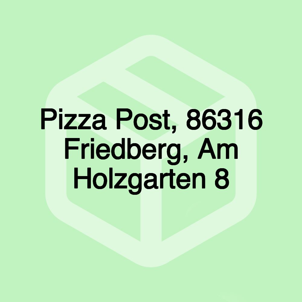 Pizza Post, 86316 Friedberg, Am Holzgarten 8