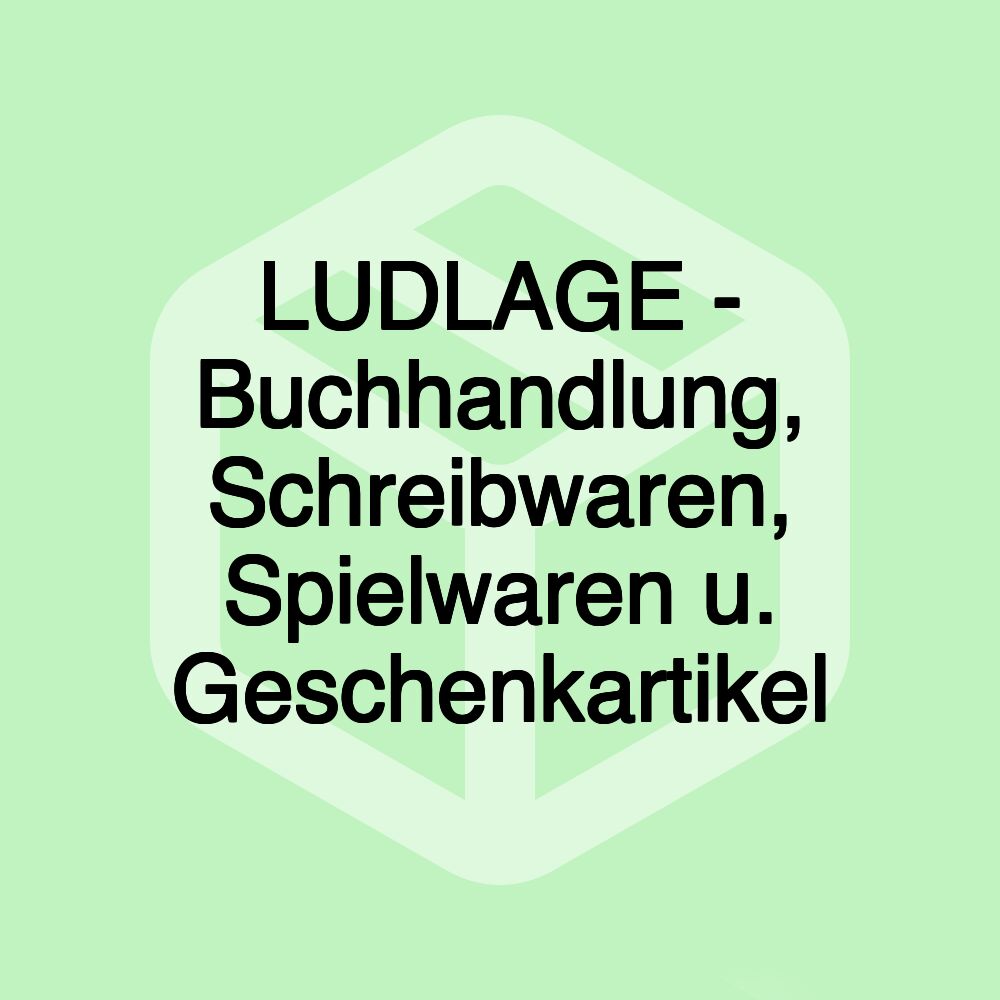 LUDLAGE - Buchhandlung, Schreibwaren, Spielwaren u. Geschenkartikel