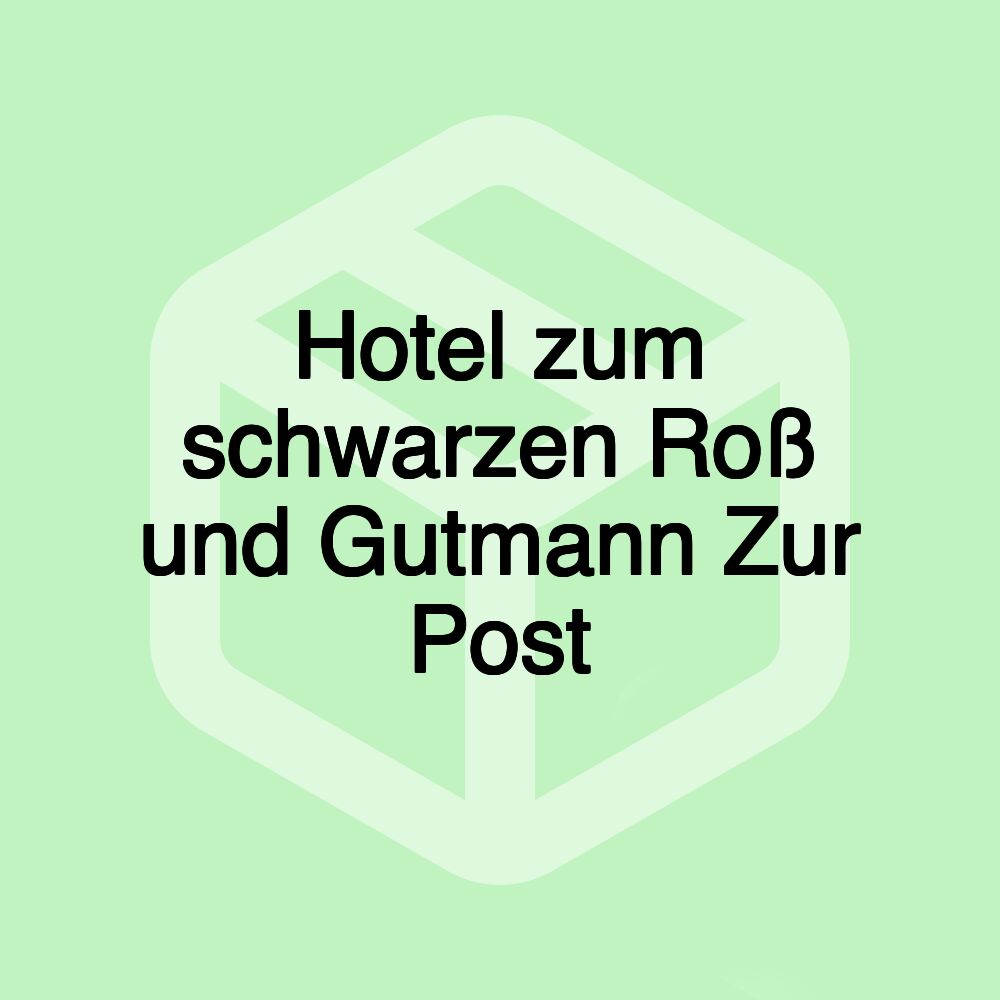 Hotel zum schwarzen Roß und Gutmann Zur Post