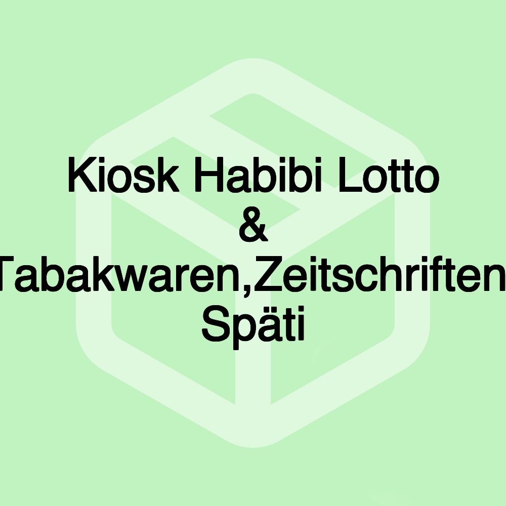 Kiosk Habibi Lotto & Tabakwaren,Zeitschriften, Späti