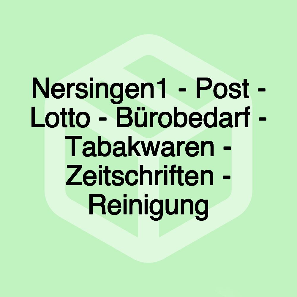 Nersingen1 - Post - Lotto - Bürobedarf - Tabakwaren - Zeitschriften - Reinigung