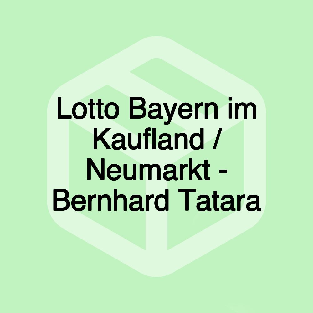 Lotto Bayern im Kaufland / Neumarkt - Bernhard Tatara