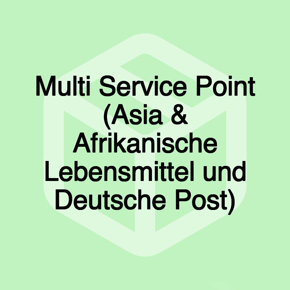 Multi Service Point (Asia & Afrikanische Lebensmittel und Deutsche Post)