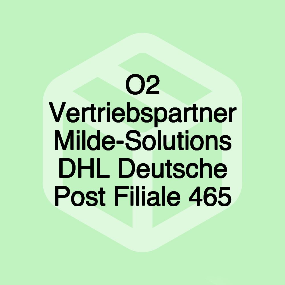 O2 Vertriebspartner Milde-Solutions DHL Deutsche Post Filiale 465