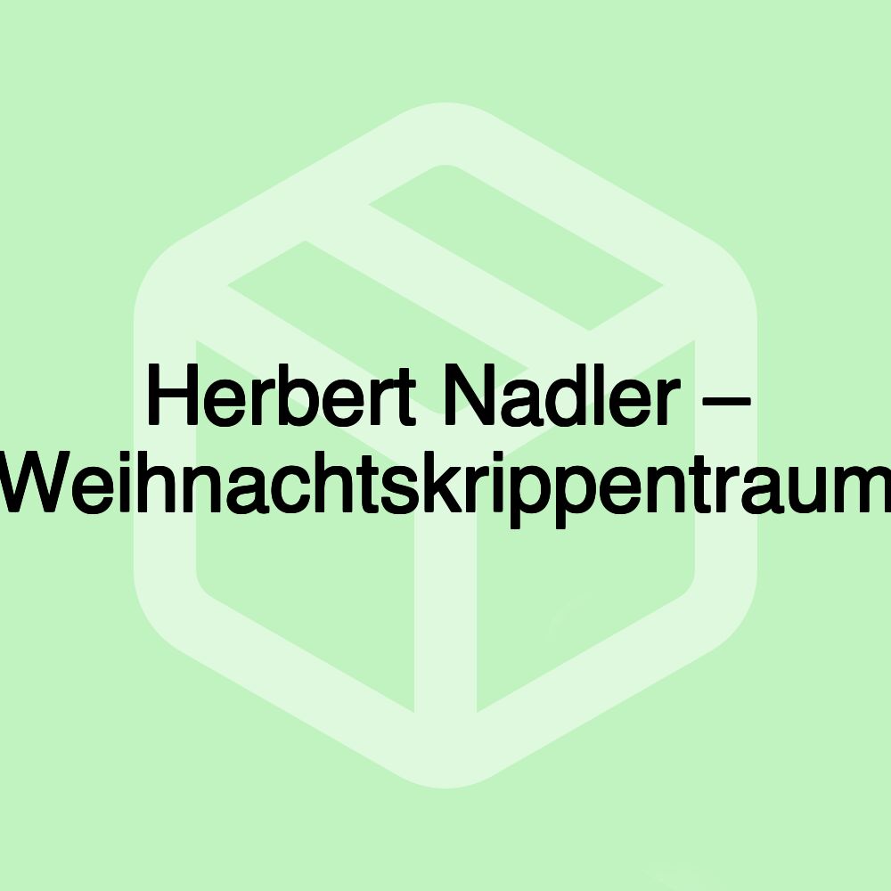 Herbert Nadler – Weihnachtskrippentraum