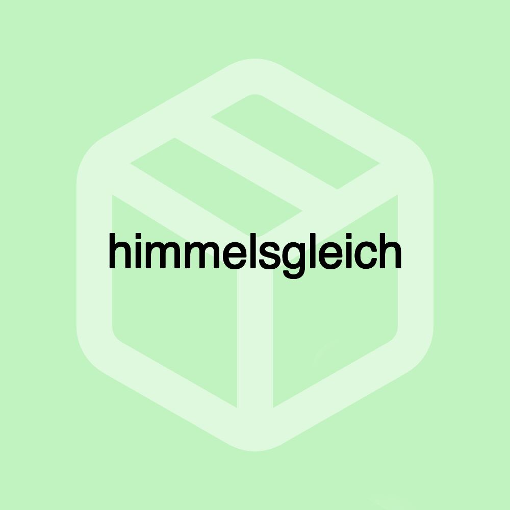 himmelsgleich