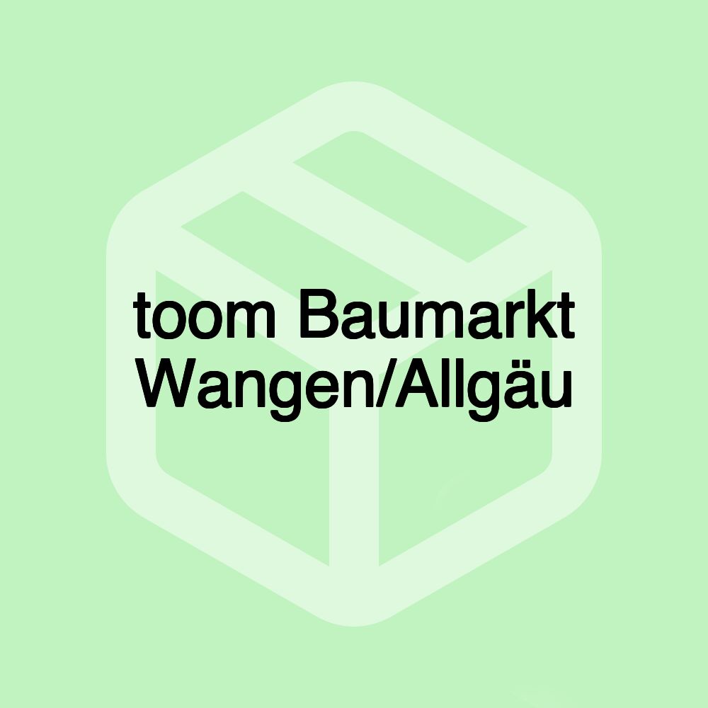 toom Baumarkt Wangen/Allgäu