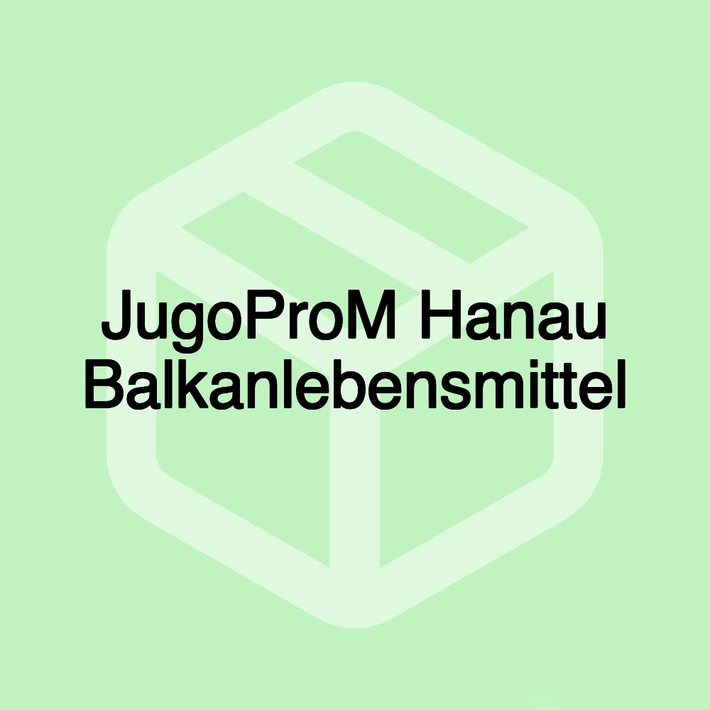 JugoProM Hanau Balkanlebensmittel