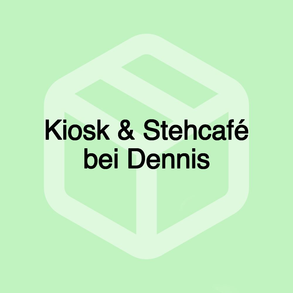 Kiosk & Stehcafé bei Dennis